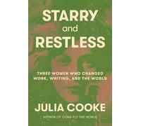 Starry and Restless: Three Women Who Changed Work, Writing, and the World