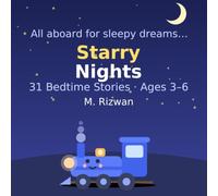 Starry Nights: 31 Bedtime Stories for Kids Ages 3-6 Subtitle: Calming Goodnight Tales with Morals, Fun Facts, and Sleepy Questions (The Goodnight Engine, Book 1): All aboard for sleepy dreams…