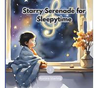 Starry Serenade for Sleepytime: A Magical Bedtime Lullaby for Kids Ages 3-8
