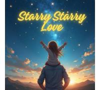 Starry Starry Love: A Children's Book About Death, Grief, and Never-Ending Love