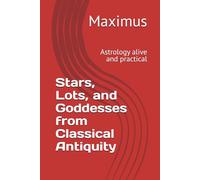 Stars, Lots, and Goddesses from Classical Antiquity: Astrology alive and practical