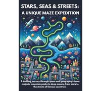 Stars, Seas & Streets: a Unique Maze Expedition: A thrilling journey through space and geography-from majestic mountain peaks to deep oceans, from stars to the streets of famous countries!