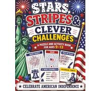 Stars, Stripes & Clever Challenges | A Puzzle & Activity Book For Ages 9-13: American Independence Word Searches, Scrambles, Mazes, True-False, Would You Rather, Riddles & History Tidbits