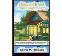 STARSAND ISLAND COMPLETE GAME GUIDE: Master Every Season, Unlock Hidden Secrets, and Build Your Tropical Paradise: The Definitive Strategy Manual for Ultimate Success