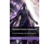 Starseed Oracle Guidebook: 53 Cosmic Messages, Activations & Spreads