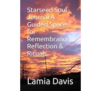 Starseed Soul Journal A Guided Space for Remembrance, Reflection & Rituals