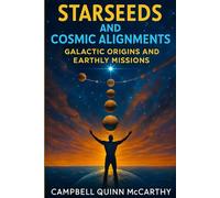Starseeds and Cosmic Alignments: Galactic Origins and Earthly Missions