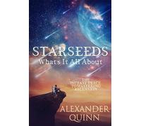Starseeds What's It All About?: The Fast Track to Mastering Ascension