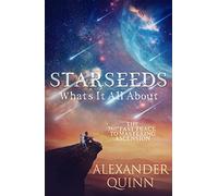 Starseeds What's It All About?: The Fast Track to Mastering Ascension
