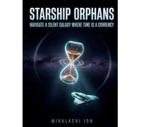 Starship Orphans: Navigate a Silent Galaxy Where Time Is a Currency