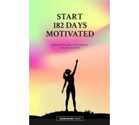 Start 182 days motivated: More focus, self-confidence and motivation