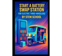 Start a Battery Swap Station for Electric Three-Wheelers: A Practical Guide to Building Reliable Infrastructure for Local Electric Fleets