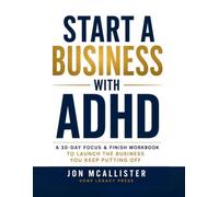 START A BUSINESS WITH ADHD: A 30-Day Focus & Finish Workbook to Launch the Business You Keep Putting Off