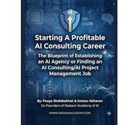 Start a Profitable AI Consultant Career: TheBlueprint of Establishing a 6 to 7-Figure AI Agency or Finding a High Paying Job as an AI Consultant/AI Project Manager