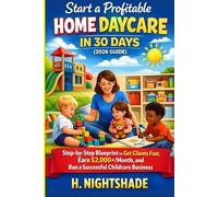Start a Profitable Home Daycare in 30 Days (2026 Guide): Step-by-Step Blueprint to Get Clients Fast, Earn $2,000+/Month, and Run a Successful Childcare Business from Home