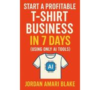 Start a Profitable T-Shirt Business in 7 Days (Using Only AI Tools)