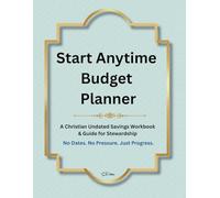 START ANYTIME BUDGET PLANNER: A CHRISTIAN UNDATED SAVING WORKBOOK AND GUIDE FOR STEWARDSHIP
