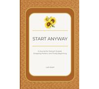 Start Anyway: A Journal for Doing It Scared, Dropping Perfect, and Finally Beginning
