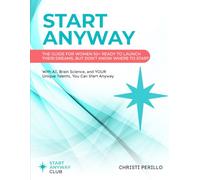 Start Anyway Playbook: The Guide for Women 50+ Ready to Launch Their Dreams, But Don't Know Where to Start: With AI, Brain Science, and Your Unique Brilliance, You Can Start Anyway