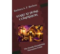 START AT HOME COMPANION: The Family Discipleship Discussion Guide