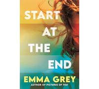 Start at the End: The heart-rending emotionally gripping love story that you don't expect
