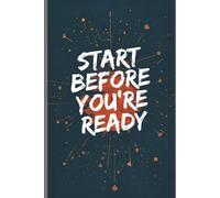 Start Before you are ready
