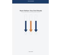 Start Before You Feel Ready: How to Move Before Confidence Arrives and Build Momentum Through Action: 5