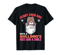 Start Each Day with A Bulldog Dog Kiss Smile Funny Puppy Maglietta