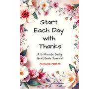 Start Each Day with Thanks: A 5-Minute Daily Gratitude Journal