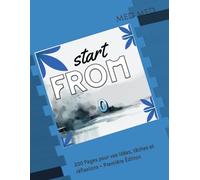 Start from 0: 200 Pages pour vos idées, tâches et réflexions - Première Édition