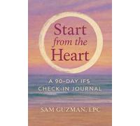 Start from the Heart: A 90 Day IFS Check-in Journal
