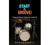 Start & groove. Il nuovo metodo per imparare a suonare la batteria