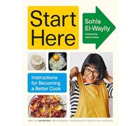 Start Here: Instructions for Becoming a Better Cook: A Cookbook