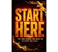 Start Here: The Two Things You Must Do To Stop The Pain