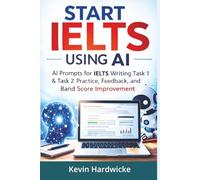 Start IELTS AI Writing Practice: 30 Guided AI Writing Sessions for IELTS Tasks 1 & 2
