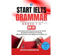START IELTS GRAMMAR: Book 1 - 5 Complete Box Set: A Complete Self-Study Course for IELTS Academic & General Training - Build Grammar from Beginner to Band 7+