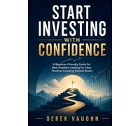 Start Investing with Confidence: A Beginner-Friendly Guide for New Investors Looking for Clear, Practical Investing Related Books