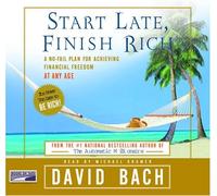 Start Late, Finish Rich : a no-fail plan for achieving financial freedom at any age