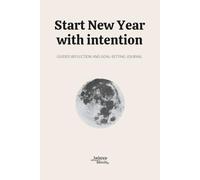 Start New Year with intention Journal: A Guided Workbook for Reflection, Goal Setting and Intentional Living | Balance Bloom