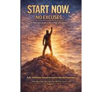 START NOW. NO EXCUSES.: A Relentless Guide to Becoming Unstoppable