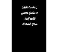 Start Now Your Future Self Will Thank You: Positive Affirmation Motivational Notebook