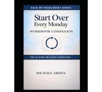 Start Over Every Monday Workbook: The 52-Week Weekly Reset Practice Companion