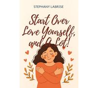 Start over, love yourself, and a lot!