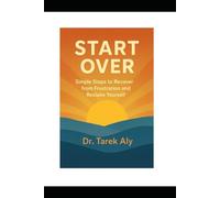 START OVER: Simple Steps to Recover from Frustration and Reclaim Yourself