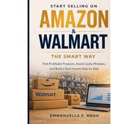 Start selling on Amazon and Walmart the smart way: Find products, avoid costly mistakes, and build real income step by step