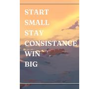 Start small. Stay consistent. Win big: A Daily Guide to Growth and Success