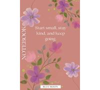 Start Small, Stay Kind, and Keep Going Squared Notebook (100 Pages): For planning, study, creativity, and self-growth