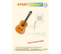 Start Smart: A BEGINNER'S Guide to Songwriting for New Artists