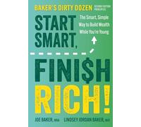Start Smart, Finish Rich!: The Smart, Simple Way to Build Wealth While You’re Young (Second Edition of Baker’s Dirty Dozen)