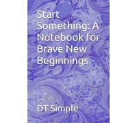 Start Something: A Notebook for Brave New Beginnings